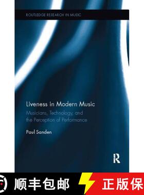 【3-4周达】Liveness in Modern Music: Musicians, Technology, and the Perception of Performance [9781138107977]