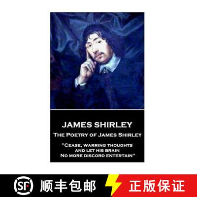 【3-4周达】The Poetry of James Shirley: Cease, warring thoughts, and let his brain No more discord en... [9781787373563]