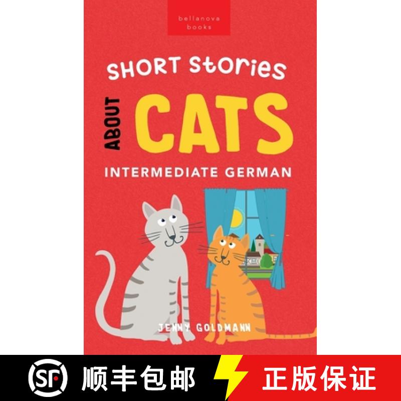 【2-3周达】Short Stories About Cats in Intermediate German: 15 Purr-fect Stories for German Learners ... [9786192640842]