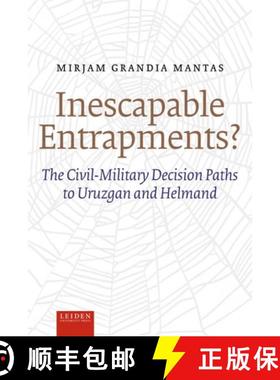 【3-4周达】Inescapable Entrapments?: The Civil-Military Decision Paths to Uruzgan and Helmand [9789087283643]