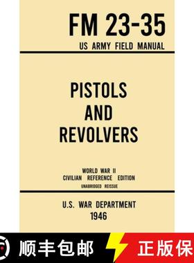 【3-4周达】Pistols and Revolvers - FM 23-35 US Army Field Manual (1946 World War II Civilian Referenc... [9781643891576]