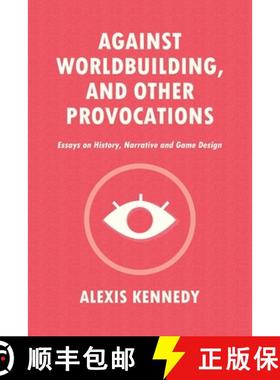【3-4周达】Against Worldbuilding, and Other Provocations: Essays on History, Narrative, and Game Design [9781916902411]
