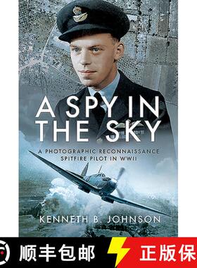 【3-4周达】A Spy in the Sky: A Photographic Reconnaissance Spitfire Pilot in WWII [9781526761569]