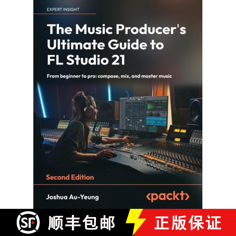 预订 The Music Producer's Ultimate Guide to FL Studio 21 - Second Edition: From beginner to pro: comp... [9781837631650]