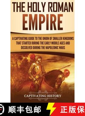 预订 Holy Roman Empire: A Captivating Guide to the Union of Smaller Kingdoms That Started During the ... [9781647480189]