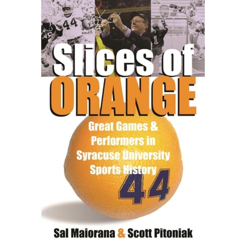 【4周达】Slices of Orange: A Collection of Memorable Games and Performers in Syracuse University Spor... [9780815608448] 书籍/杂志/报纸 原版其它 原图主图