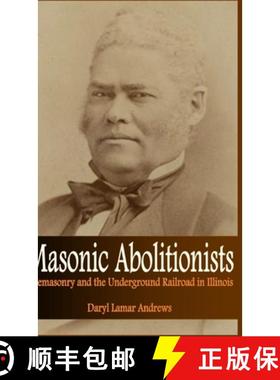 预订 Masonic Abolitionists: Freemasonry and the Underground Railroad in Illinois [9781716260889]
