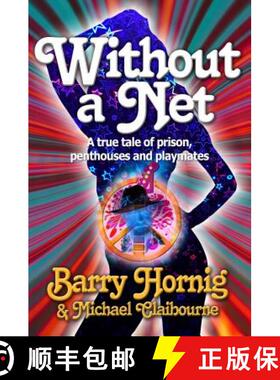 预订 WIthout a Net: a true tale of Prison, Penthouses and Playmates [9781633930766]