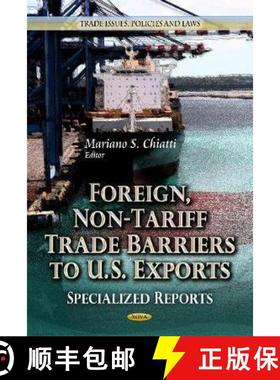【3-4周达】Foreign, Non-Tariff Trade Barriers to U.S. Exports: Specialized Reports [9781624171307]