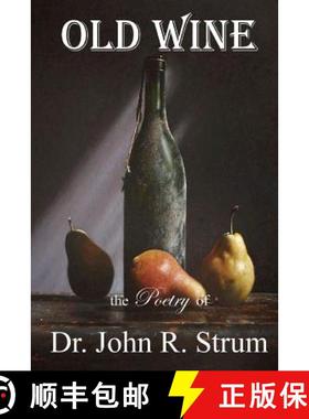 预订 Old Wine: the Poetry of Dr. John R. Strum [9780615649528]