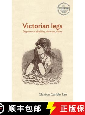 【3-4周达】Victorian legs : Degeneracy, disability, decorum, desire [9781526188953]