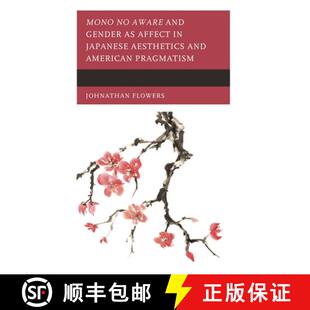 【3-4周达】Mono no Aware and Gender as Affect in Japanese Aesthetics and American Pragmatism [9781793626707]