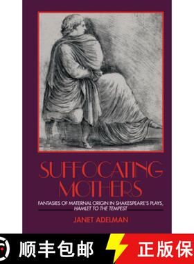 【3-4周达】Suffocating Mothers : Fantasies of Maternal Origin in Shakespeare's Plays, Hamlet to the T... [9780415900393]
