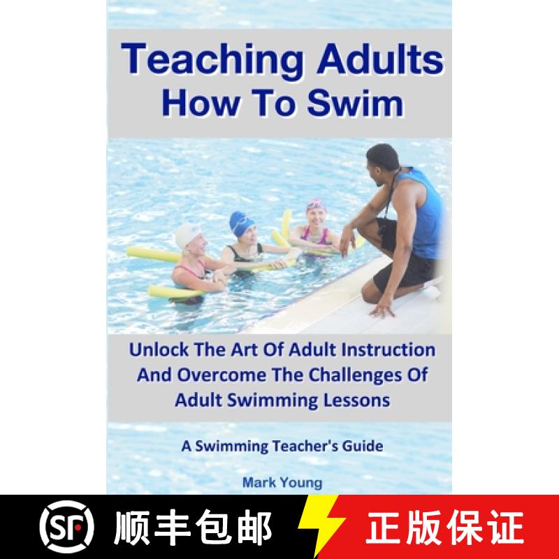 【2-3周达】Teaching Adults How To Swim: Unlock The Art Of Adult Instruction And Overcome The Challeng... [9780995484290]
