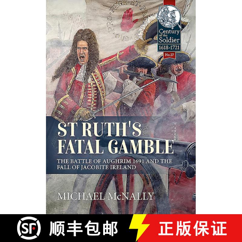 【2-3周达】St. Ruth's Fatal Gamble: The Battle of Aughrim 1691 and the Fall of Jacobite Ireland [9781913336066]