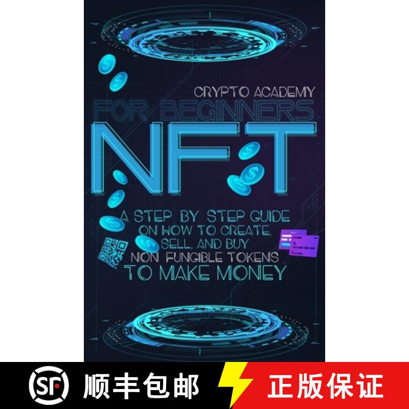 【2-3周达】NFT for Beginners: A Step-By-Step Guide On How To Create, Sell, And Buy Non-Fungible Token... [9781739665203]