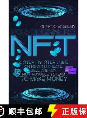 【3-4周达】NFT for Beginners: A Step-By-Step Guide On How To Create, Sell, And Buy Non-Fungible Token... [9781739665203]