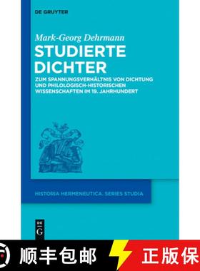 【3-4周达】Studierte Dichter: Zum Spannungsverhaltnis Von Dichtung Und Philologisch-Historischen Wiss... [9783110374957]