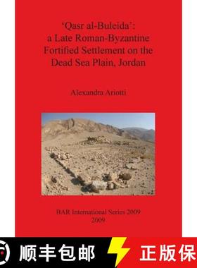 【3-4周达】'Qasr al-Buleida': a Late Roman-Byzantine Fortified Settlement on the Dead Sea Plain Jordan [9781407305851]
