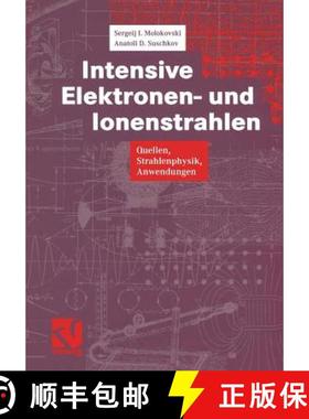【3-4周达】Intensive Elektronen- Und Ionenstrahlen: Quellen -- Strahlenphysik -- Anwendungen [9783322831378]
