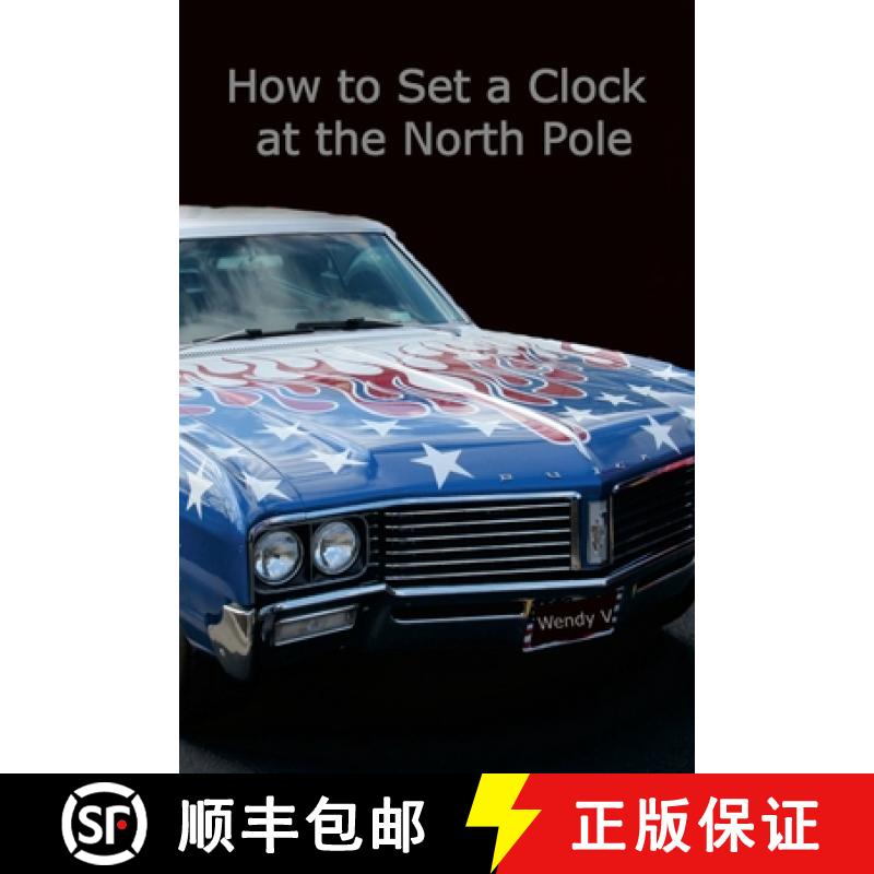 【2-3周达】How to Set a Clock at the North Pole: Volume IX of The Travels of Senator and Wendy V [9780991509393]
