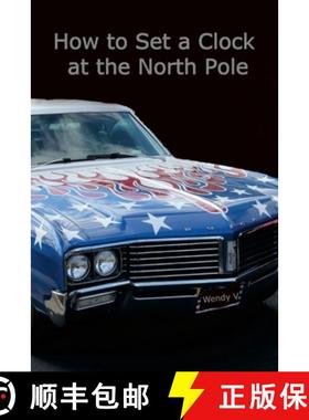 【3-4周达】How to Set a Clock at the North Pole: Volume IX of The Travels of Senator and Wendy V [9780991509393]