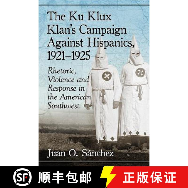 【3-4周达】The Ku Klux Klan's Campaign Against Hispanics, 1921-1925 : Rhetoric, Violence and Response... [9781476671130]