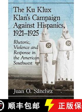 【3-4周达】The Ku Klux Klan's Campaign Against Hispanics, 1921-1925 : Rhetoric, Violence and Response... [9781476671130]