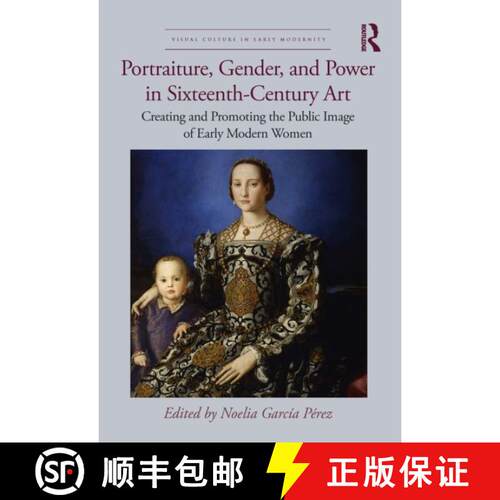 【3-4周达】Portraiture, Gender, and Power in Sixteenth-Century Art: Creating and Promoting the Public... [9781032214733]
