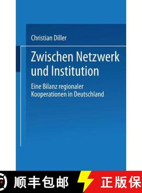 【3-4周达】Zwischen Netzwerk Und Institution: Eine Bilanz Regionaler Kooperationen in Deutschland [9783810032331]