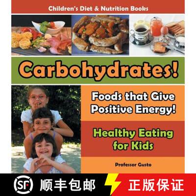 【3-4周达】Carbohydrates! Foods That Give Positive Energy! - Healthy Eating for Kids - Children's Die... [9781683219057]