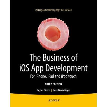 【4周达】The Business of iOS App Development : For iPhone, iPad and iPod touch [9781430262381]