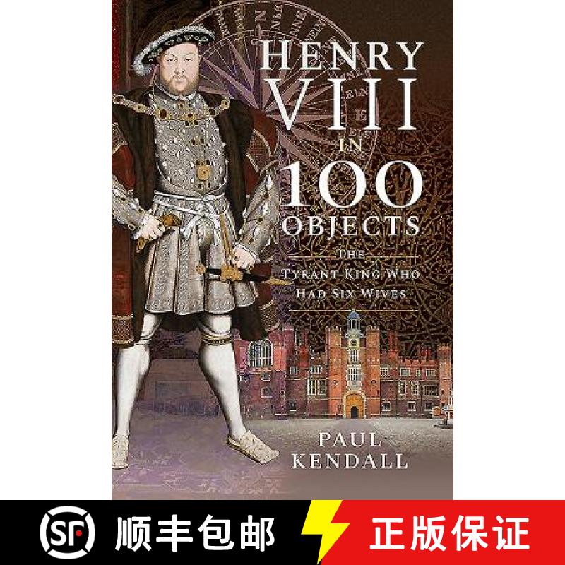 【3-4周达】Henry VIII in 100 Objects: The Tyrant King Who Had Six Wives [9781526731289]