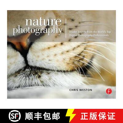 【3-4周达】Nature Photography: Insider Secrets from the World’s Top Digital Photography Professional... [9780240810164]