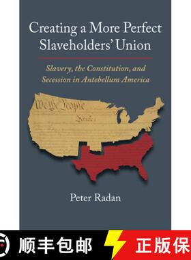 【3-4周达】Creating a More Perfect Slaveholders' Union: Slavery, the Constitution, and Secession in A... [9780700635801]