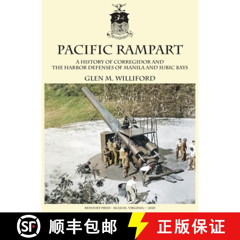 【2-3周达】Pacific Rampart:  A History of Corregidor and  the Harbor Defenses of Manila and Subic Bays [9781732391635]