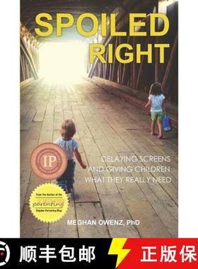 【3-4周达】Spoiled Right: Delaying Screens and Giving Children What They Really Need [9781946665508]