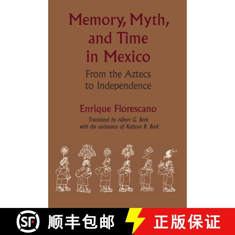 【3-4周达】Memory, Myth, and Time in Mexico: From the Aztecs to Independence [9780292724860]