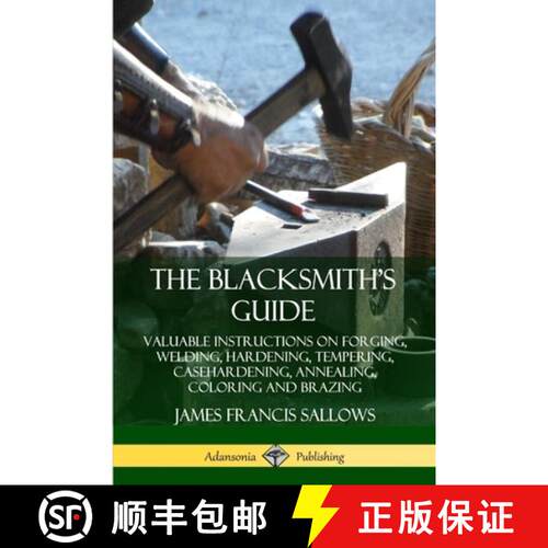 【3-4周达】The Blacksmith's Guide: Valuable Instructions on Forging, Welding, Hardening, Tempering, C... [9780359743230]