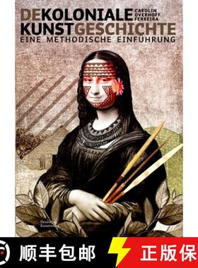 预订 Dekoloniale Kunstgeschichte: Eine Methodische Einführung [9783422987586]