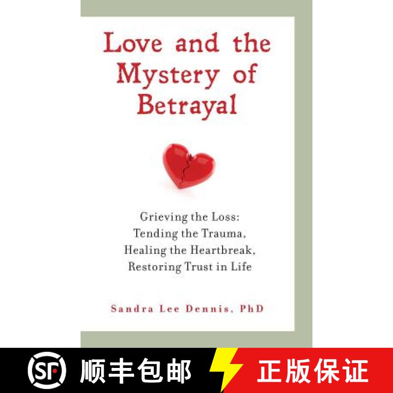 【3-4周达】Love and the Mystery of Betrayal: Grieving the Loss: Tending the Trauma, Healing the Heart... [9780986068430]