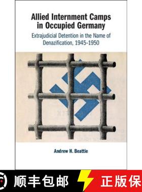 【3-4周达】Allied Internment Camps in Occupied Germany: Extrajudicial Detention in the Name of Denazi... [9781108487634]