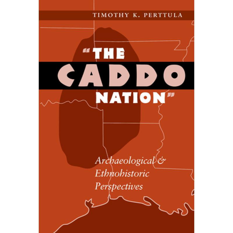 预订 the caddo nation: archaeological and. [9780292765740]