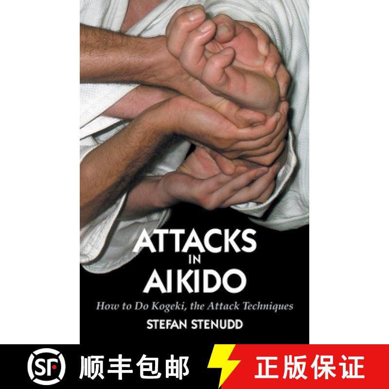 【3-4周达】Attacks in Aikido: How to Do Kogeki, the Attack Techniques [9789178940882]
