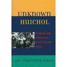 【4周达】Unknown Huichol : Shamans and Immortals, Allies against Chaos [9780759120266]