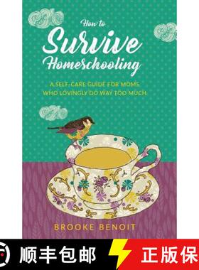 【3-4周达】How to Survive Homeschooling - A Self-Care Guide for Moms Who Lovingly Do Way Too Much [9780998826066]