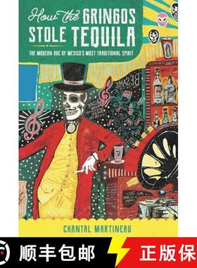 【3-4周达】How the Gringos Stole Tequila : The Modern Age of Mexico's Most Traditional Spirit [9781595348807]