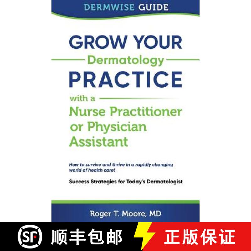 【3-4周达】Grow Your Dermatology Practice with a Nurse Practitioner or Physician Assistant: Success S... [9780692951057]
