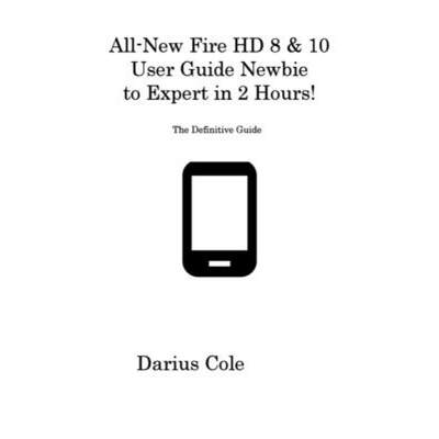 【4周达】All-New Fire HD 8 & 10 User Guide Newbie to Expert in 2 Hours!: The Definitive Guide [9781806316786]