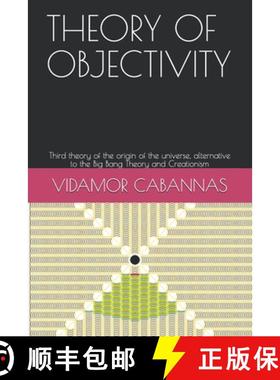 预订 Theory of Objectivity: Third theory of the origin of the universe, alternative to the Big Bang T... [9786590214829]
